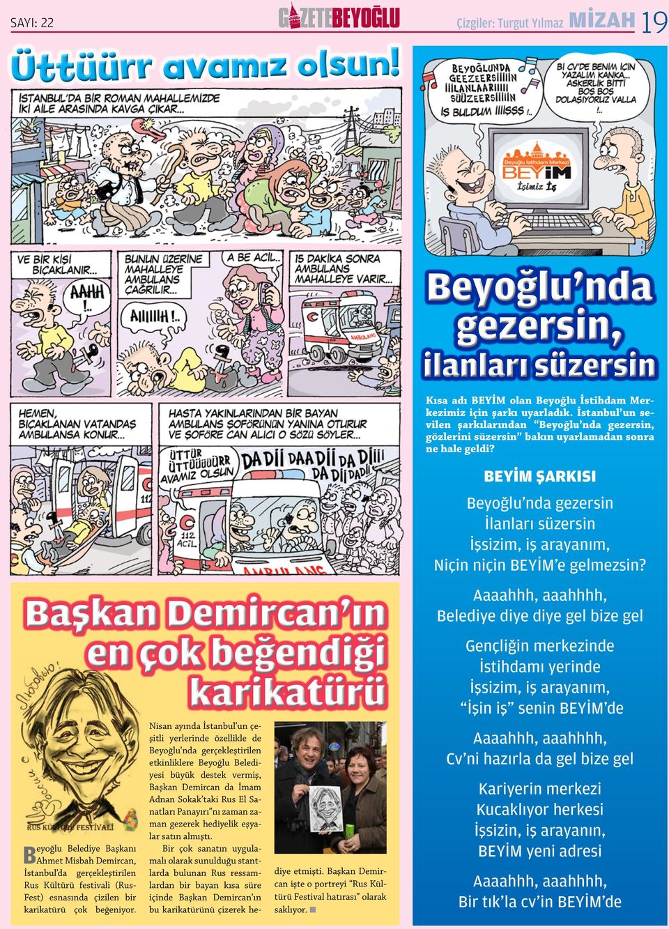 Başkan Demircan'ın en çok beğendiği karikatürü Beyoğlu Belediye Başkanı Ahmet Misbah Demircan, İstanbul da gerçekleştirilen Rus Kültürü festivali (Rus- Fest) esnasında çizilen bir karikatürü çok