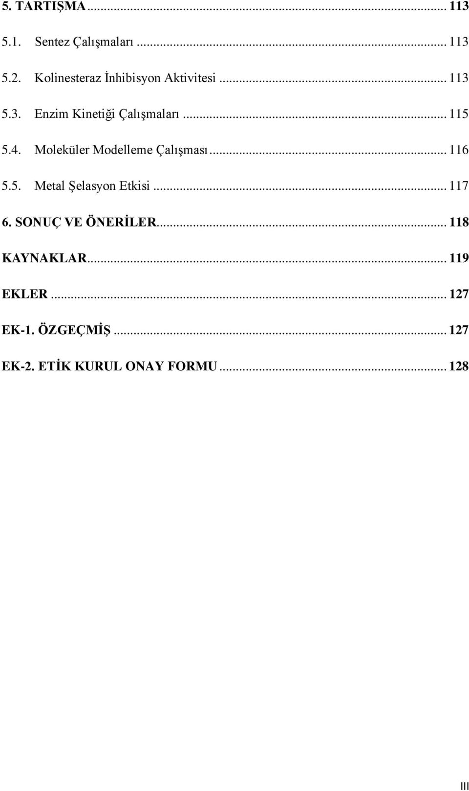 4. Moleküler Modelleme Çalışması... 116 5.5. Metal Şelasyon Etkisi... 117 6.