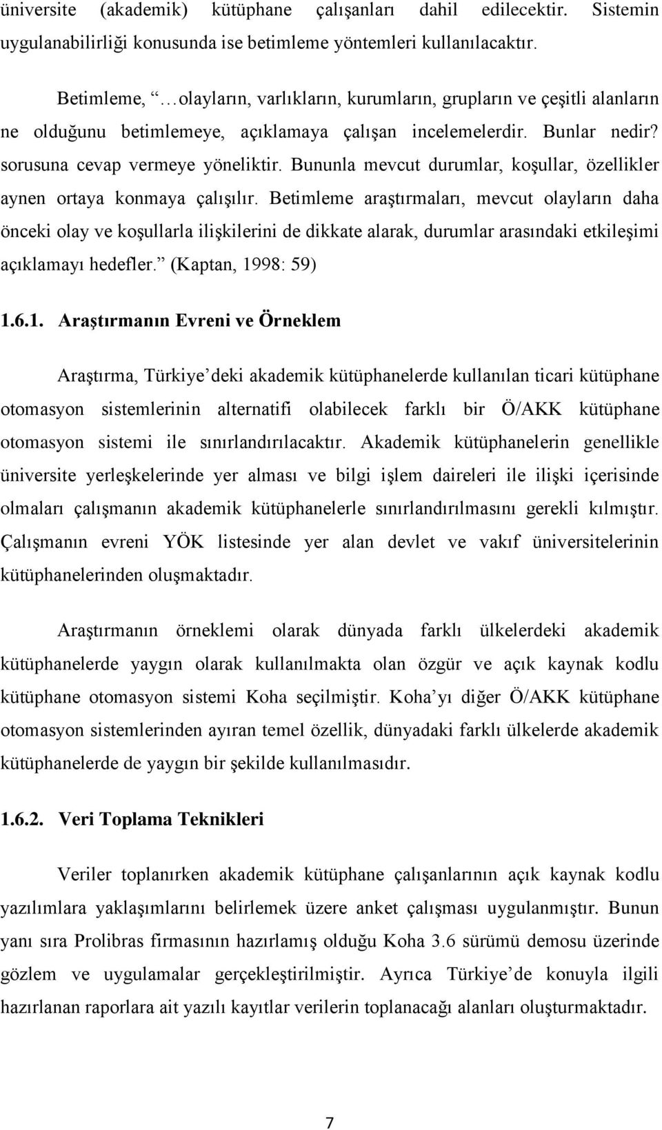 Bununla mevcut durumlar, koşullar, özellikler aynen ortaya konmaya çalışılır.