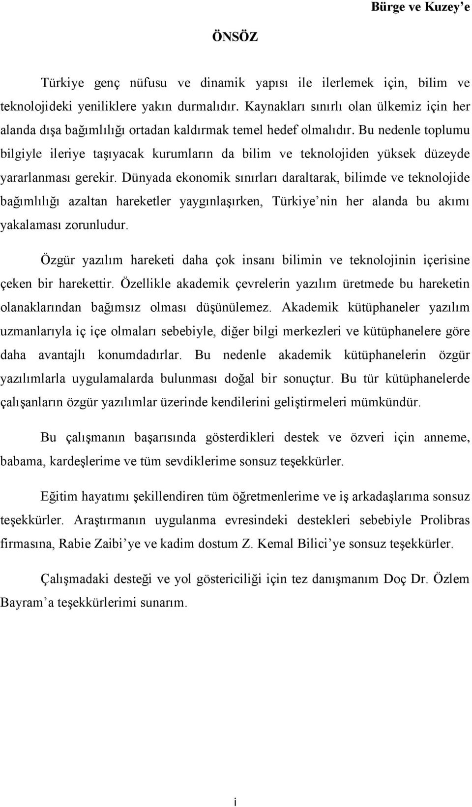 Bu nedenle toplumu bilgiyle ileriye taşıyacak kurumların da bilim ve teknolojiden yüksek düzeyde yararlanması gerekir.