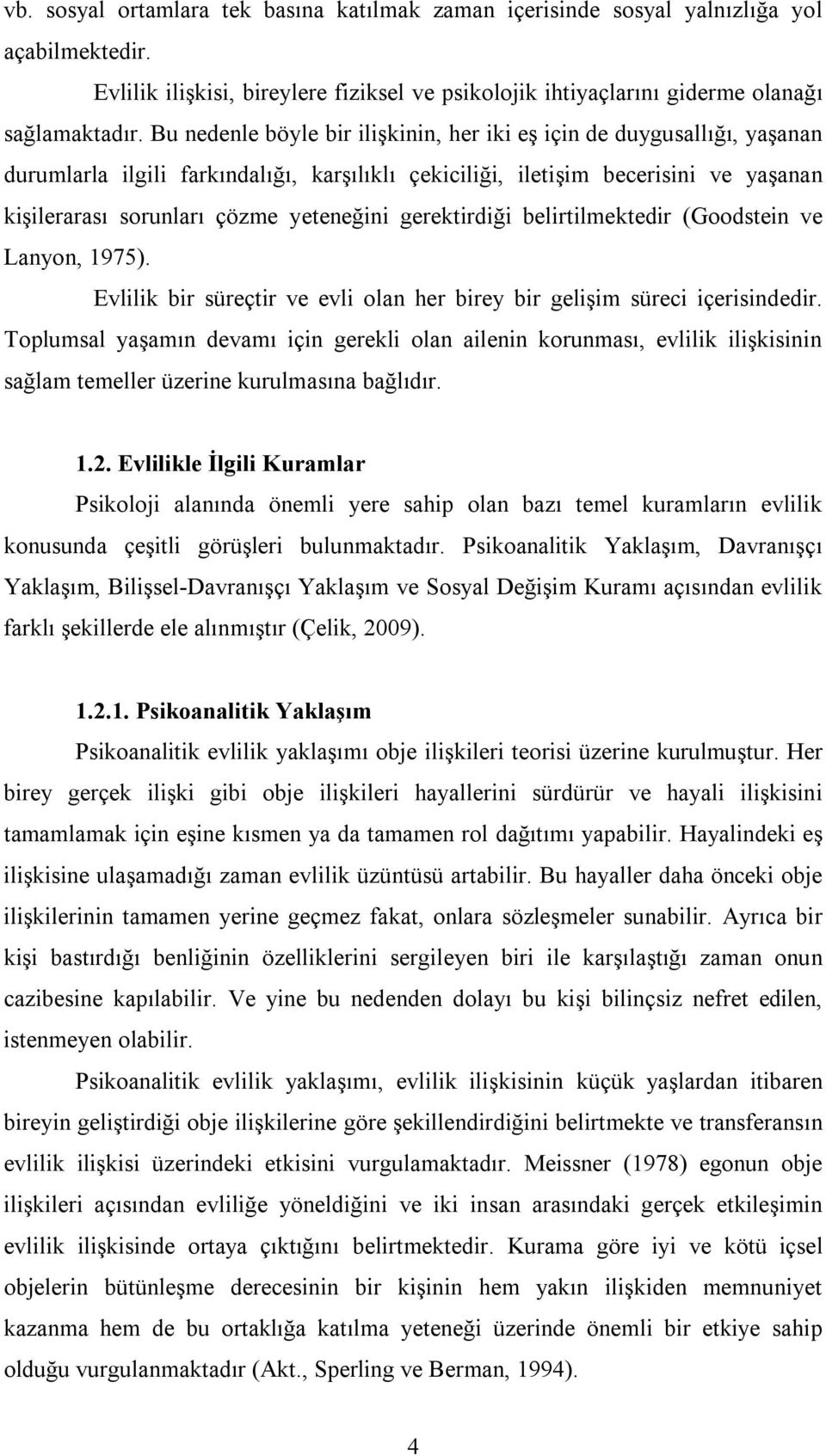 gerektirdiği belirtilmektedir (Goodstein ve Lanyon, 1975). Evlilik bir süreçtir ve evli olan her birey bir gelişim süreci içerisindedir.