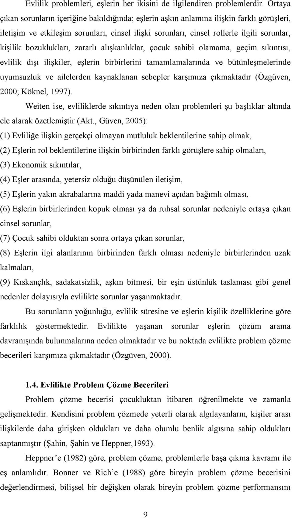 bozuklukları, zararlı alışkanlıklar, çocuk sahibi olamama, geçim sıkıntısı, evlilik dışı ilişkiler, eşlerin birbirlerini tamamlamalarında ve bütünleşmelerinde uyumsuzluk ve ailelerden kaynaklanan