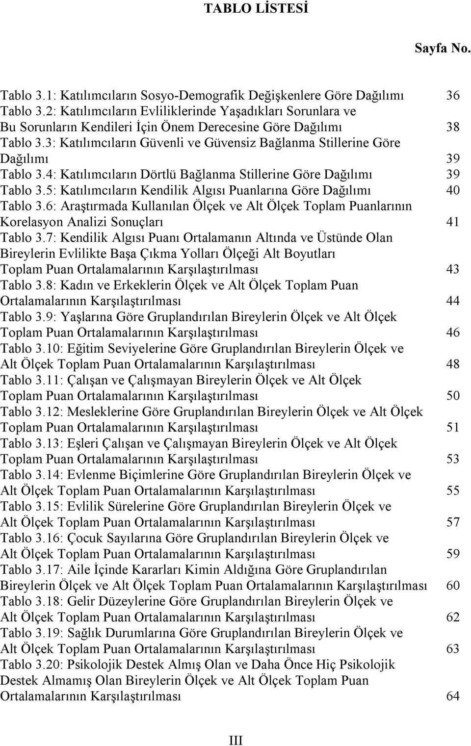 3: Katılımcıların Güvenli ve Güvensiz Bağlanma Stillerine Göre Dağılımı 39 Tablo 3.4: Katılımcıların Dörtlü Bağlanma Stillerine Göre Dağılımı 39 Tablo 3.