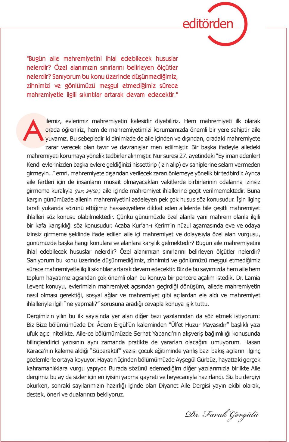 " Ailemiz, evlerimiz mahremiyetin kalesidir diyebiliriz. Hem mahremiyeti ilk olarak orada öğreniriz, hem de mahremiyetimizi korumamızda önemli bir yere sahiptir aile yuvamız.