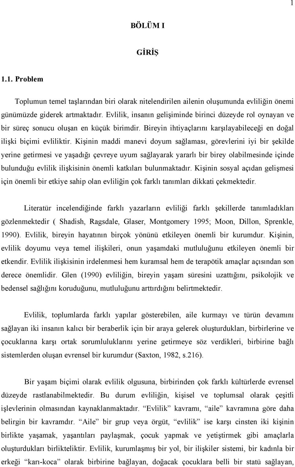 Kişinin maddi manevi doyum sağlaması, görevlerini iyi bir şekilde yerine getirmesi ve yaşadığı çevreye uyum sağlayarak yararlı bir birey olabilmesinde içinde bulunduğu evlilik ilişkisinin önemli