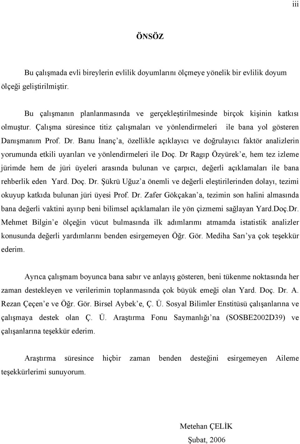 Banu İnanç a, özellikle açıklayıcı ve doğrulayıcı faktör analizlerin yorumunda etkili uyarıları ve yönlendirmeleri ile Doç.