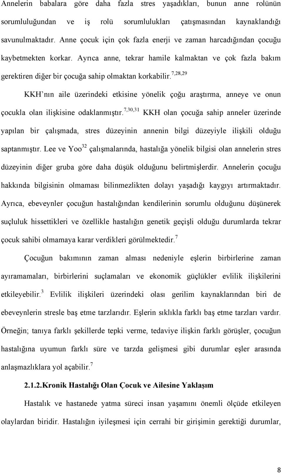 7,28,29 KKH nın aile üzerindeki etkisine yönelik çoğu araştırma, anneye ve onun çocukla olan ilişkisine odaklanmıştır.