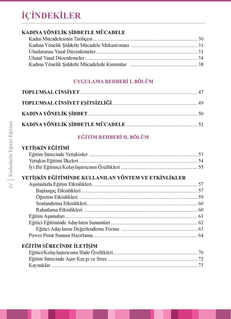 .. 50 IV Kadınlarla Eğitici Eğitimi KADINA YÖNELİK ŞİDDETLE MÜCADELE... 52 EĞİTİM REHBERİ II. BÖLÜM YETİŞKİN EĞİTİMİ Eğitim Sürecinde Yetişkinler... 53 Yetişkin Eğitimi İlkeleri.