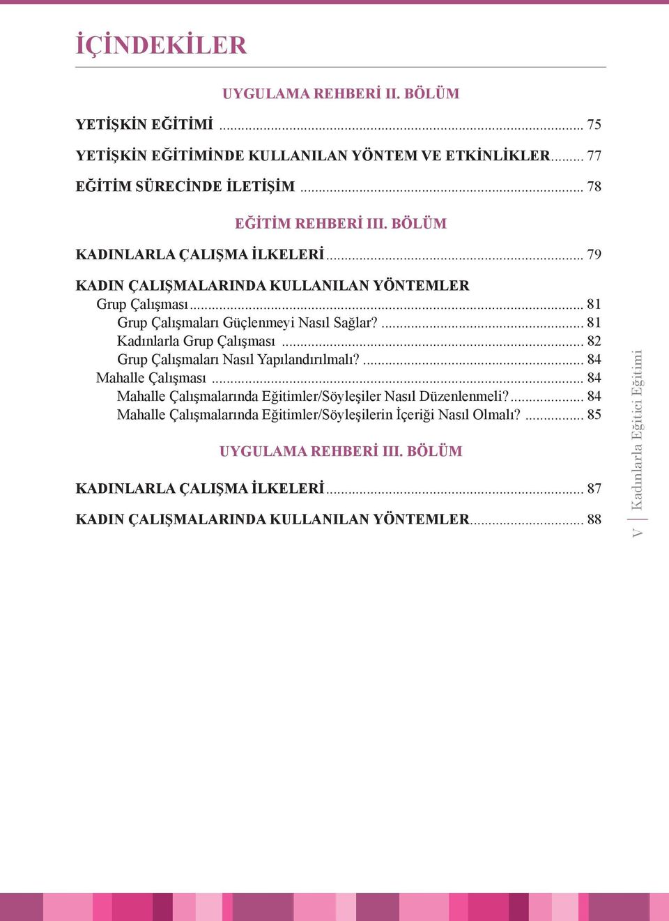 .. 82 Grup Çalışmaları Nasıl Yapılandırılmalı?... 84 Mahalle Çalışması... 84 Mahalle Çalışmalarında Eğitimler/Söyleşiler Nasıl Düzenlenmeli?