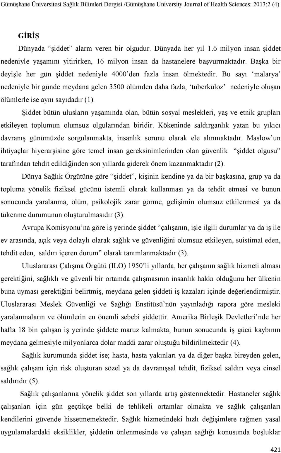 Bu sayı malarya nedeniyle bir günde meydana gelen 3500 ölümden daha fazla, tüberküloz nedeniyle oluşan ölümlerle ise aynı sayıdadır (1).