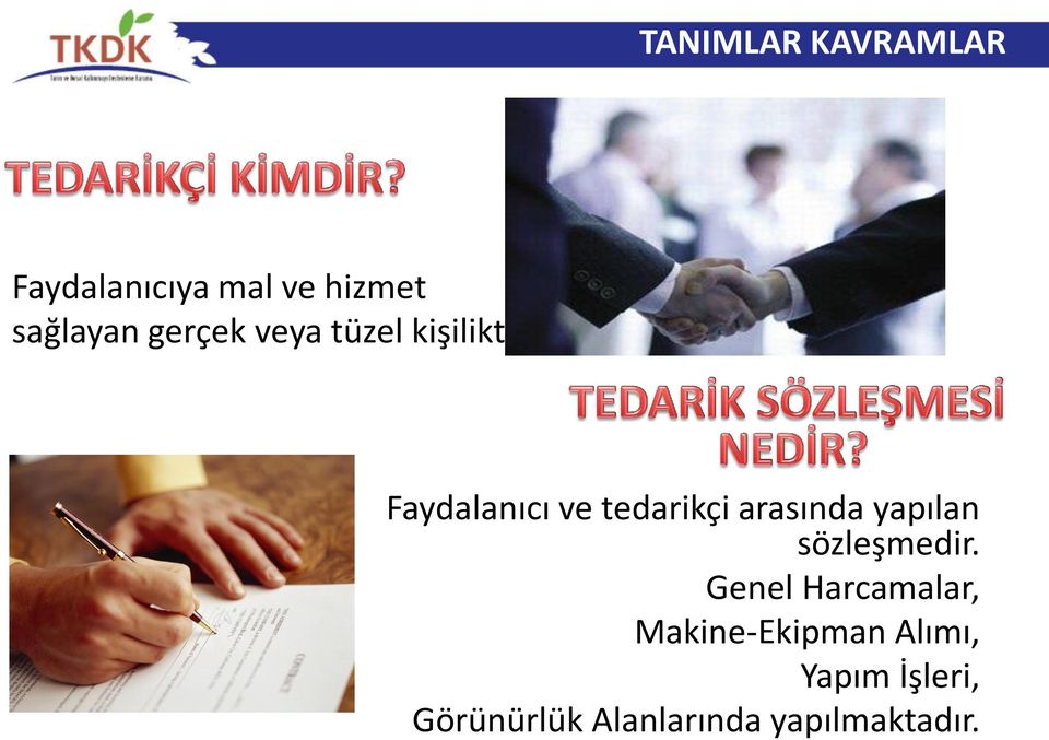 Faydalanıcı ve tedarikçi arasında yapılan sözleşmedir.