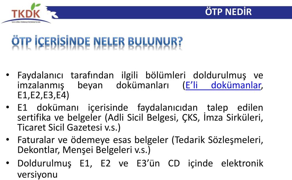 Sicil Belgesi, ÇKS, İmza Sirküleri, Ticaret Sicil Gazetesi v.s.) Faturalar ve ödemeye esas belgeler (Tedarik Sözleşmeleri, Dekontlar, Menşei Belgeleri v.