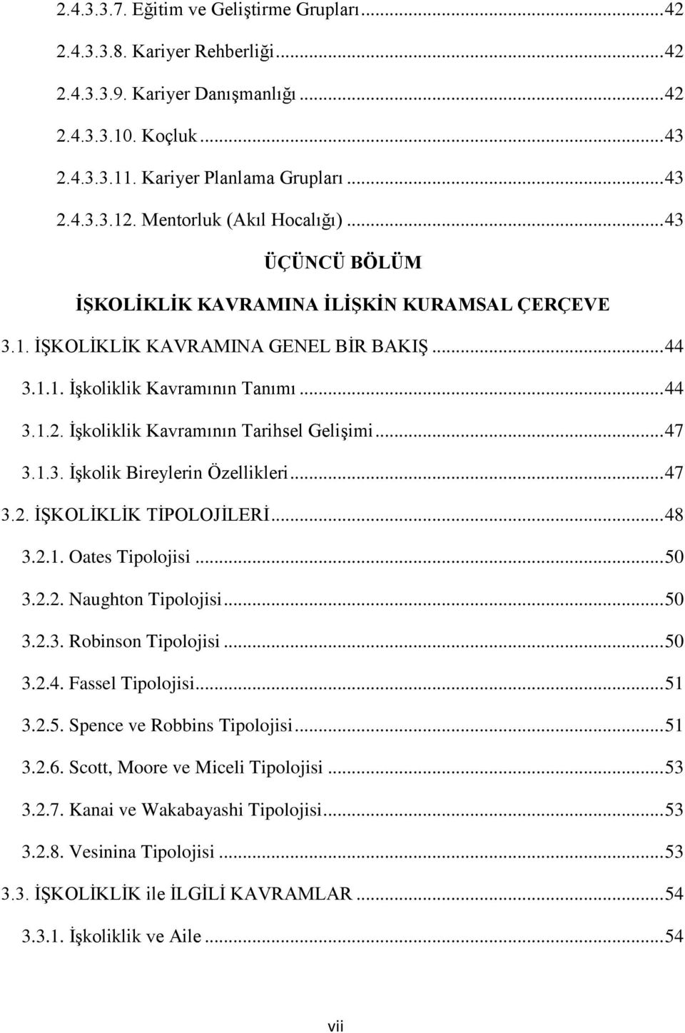 İşkoliklik Kavramının Tarihsel Gelişimi... 47 3.1.3. İşkolik Bireylerin Özellikleri... 47 3.2. İŞKOLİKLİK TİPOLOJİLERİ... 48 3.2.1. Oates Tipolojisi... 50 3.2.2. Naughton Tipolojisi... 50 3.2.3. Robinson Tipolojisi.