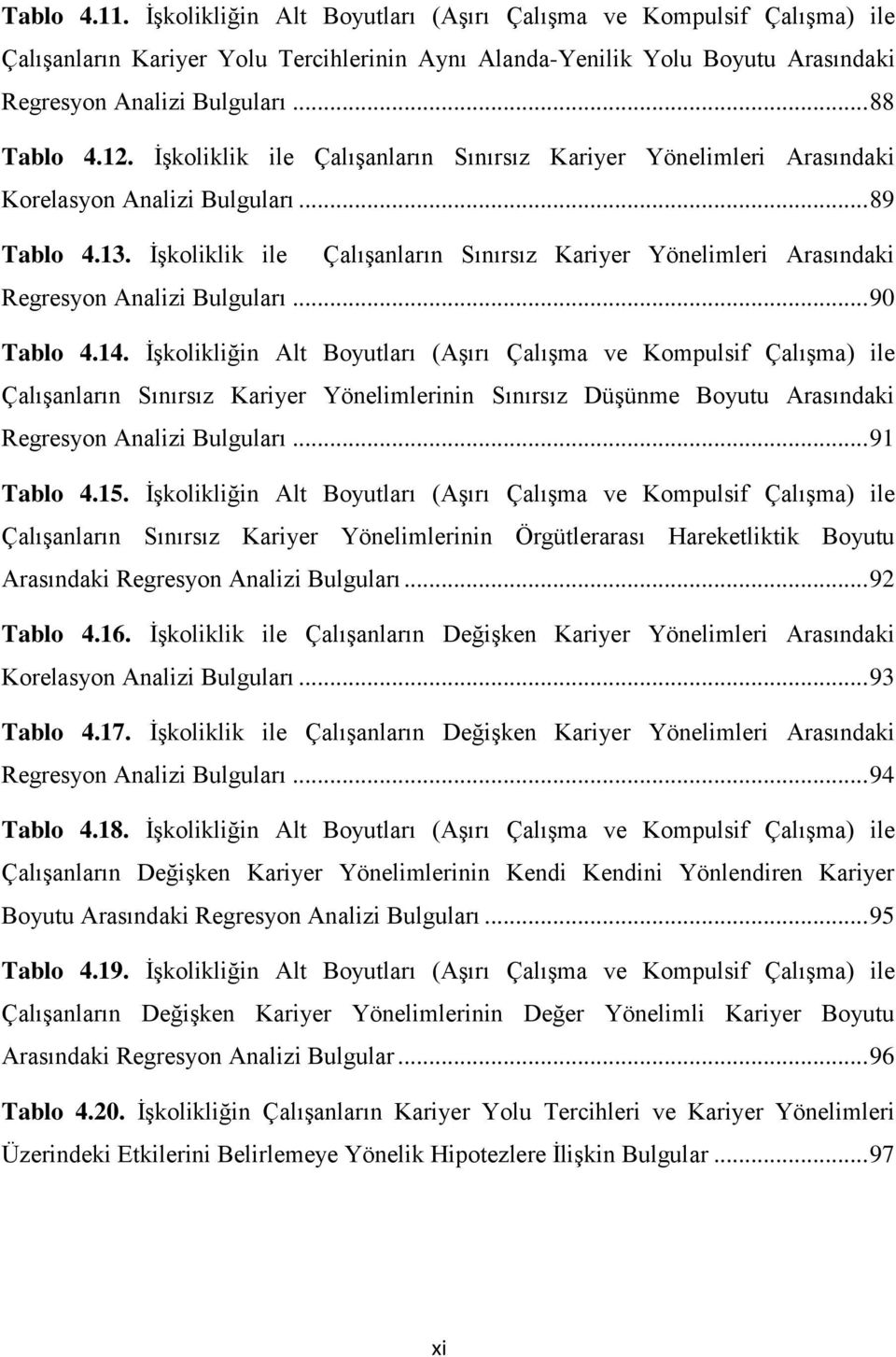 İşkoliklik ile Çalışanların Sınırsız Kariyer Yönelimleri Arasındaki Regresyon Analizi Bulguları... 90 Tablo 4.14.