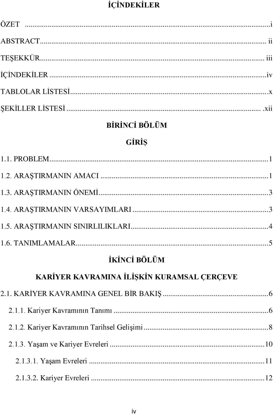 TANIMLAMALAR... 5 İKİNCİ BÖLÜM KARİYER KAVRAMINA İLİŞKİN KURAMSAL ÇERÇEVE 2.1. KARİYER KAVRAMINA GENEL BİR BAKIŞ... 6 2.1.1. Kariyer Kavramının Tanımı.