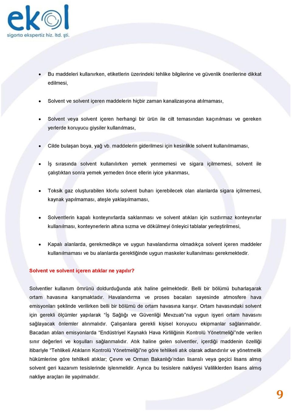 maddelerin giderilmesi için kesinlikle solvent kullanılmaması, İş sırasında solvent kullanılırken yemek yenmemesi ve sigara içilmemesi, solvent ile çalıştıktan sonra yemek yemeden önce ellerin iyice