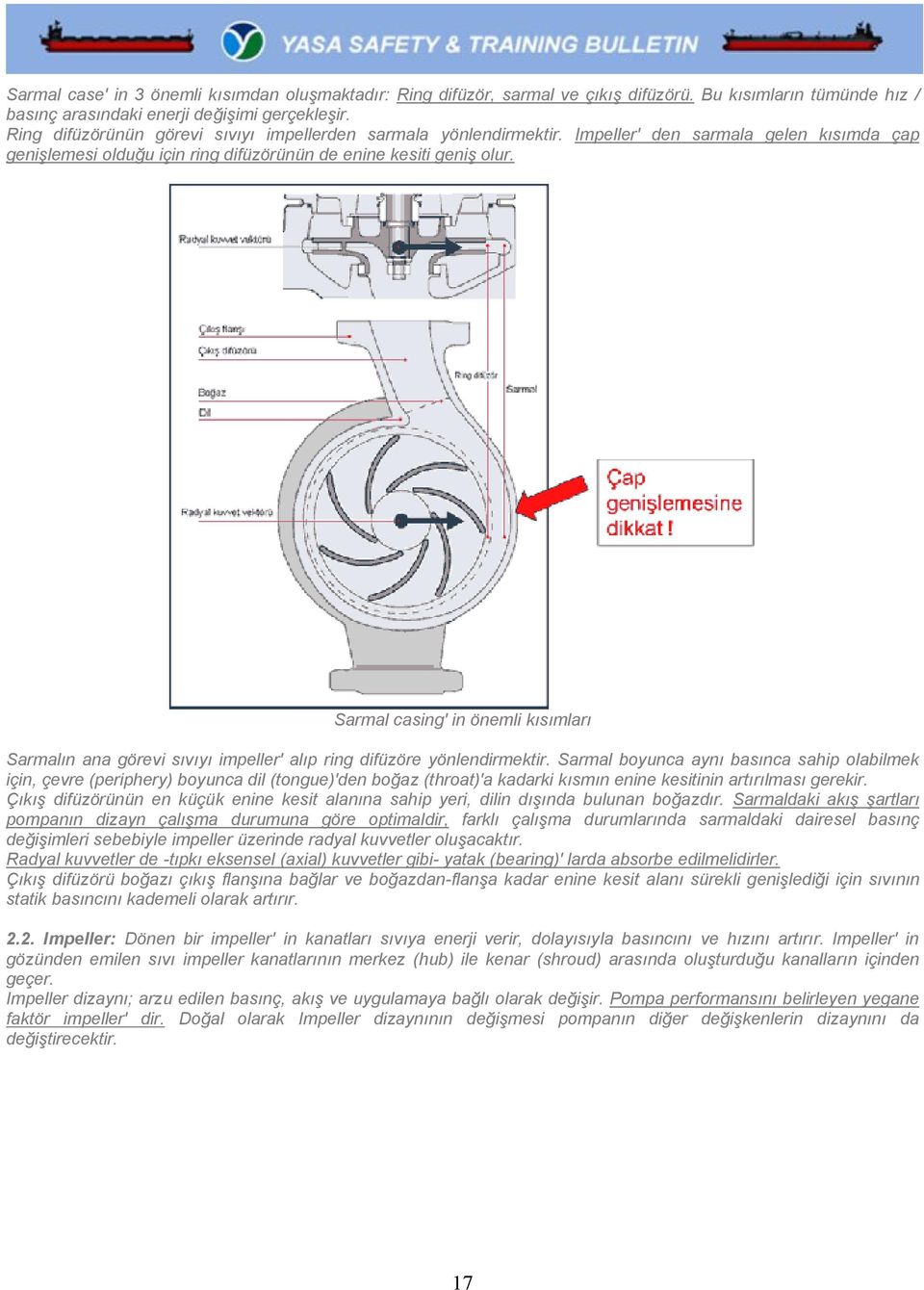 Sarmal casing' in önemli kısımları Sarmalın ana görevi sıvıyı impeller' alıp ring difüzöre yönlendirmektir.