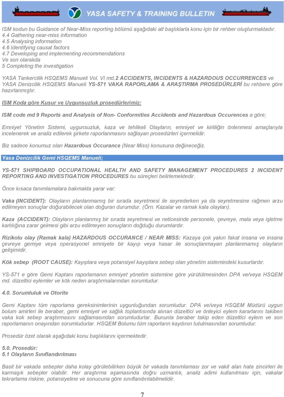 2 ACCIDENTS, INCIDENTS & HAZARDOUS OCCURRENCES ve YASA Denizcilik HSQEMS Manueli YS-571 VAKA RAPORLAMA & ARAŞTIRMA PROSEDÜRLERİ bu rehbere göre hazırlanmıştır.