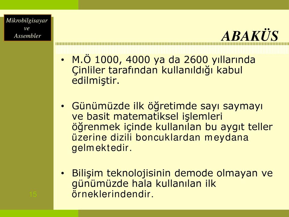 Günümüzde ilk öğretimde sayı saymayı ve basit matematiksel işlemleri öğrenmek içinde