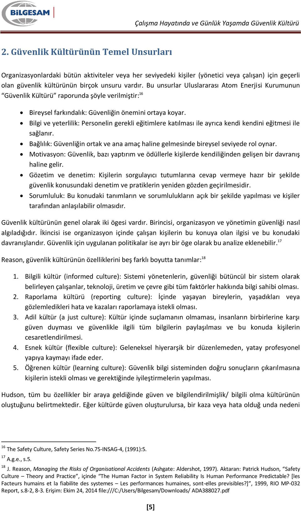 Bilgi ve yeterlilik: Personelin gerekli eğitimlere katılması ile ayrıca kendi kendini eğitmesi ile sağlanır. Bağlılık: Güvenliğin ortak ve ana amaç haline gelmesinde bireysel seviyede rol oynar.