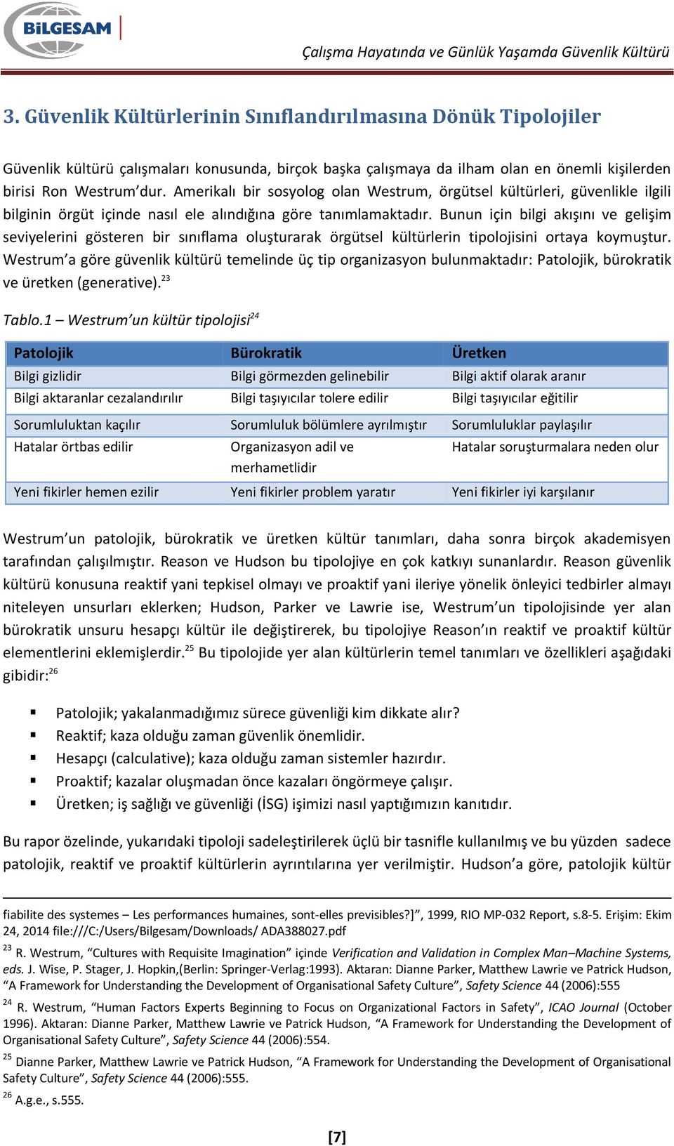 Bunun için bilgi akışını ve gelişim seviyelerini gösteren bir sınıflama oluşturarak örgütsel kültürlerin tipolojisini ortaya koymuştur.