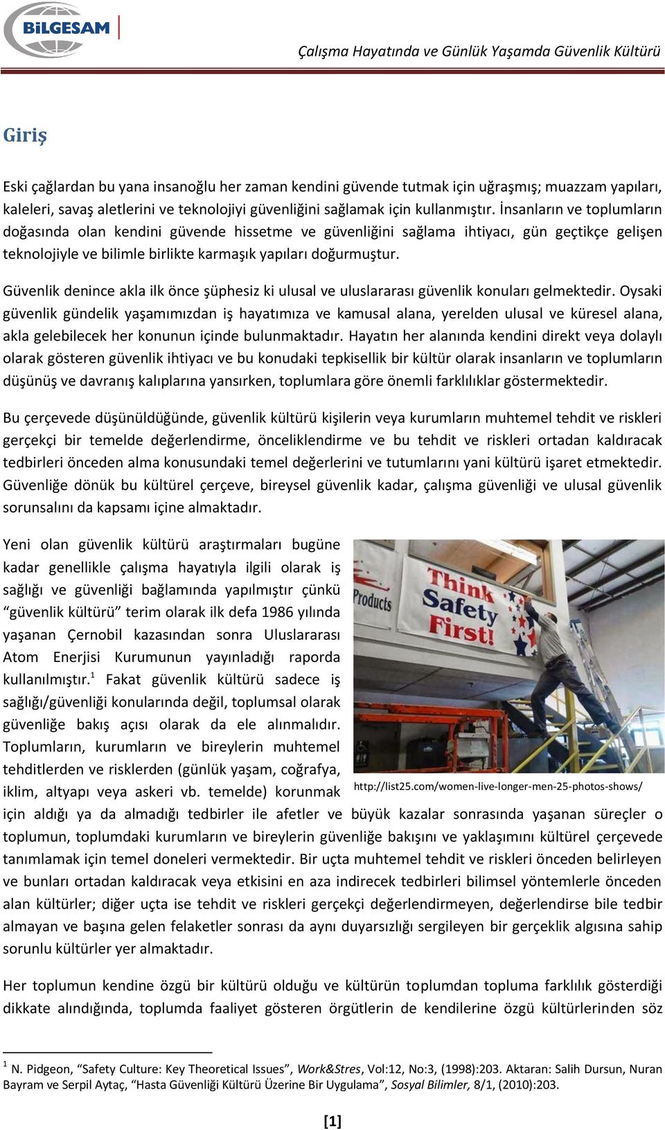 Güvenlik denince akla ilk önce şüphesiz ki ulusal ve uluslararası güvenlik konuları gelmektedir.