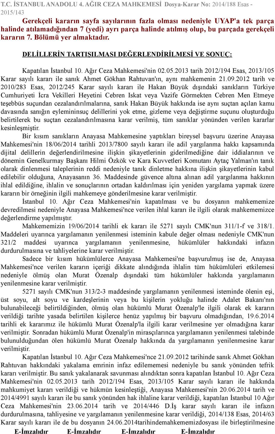 2013 tarih 2012/194 Esas, 2013/105 Karar sayılı kararı ile sanık Ahmet Gökhan Rahtuvan'ın, aynı mahkemenin 21.09.