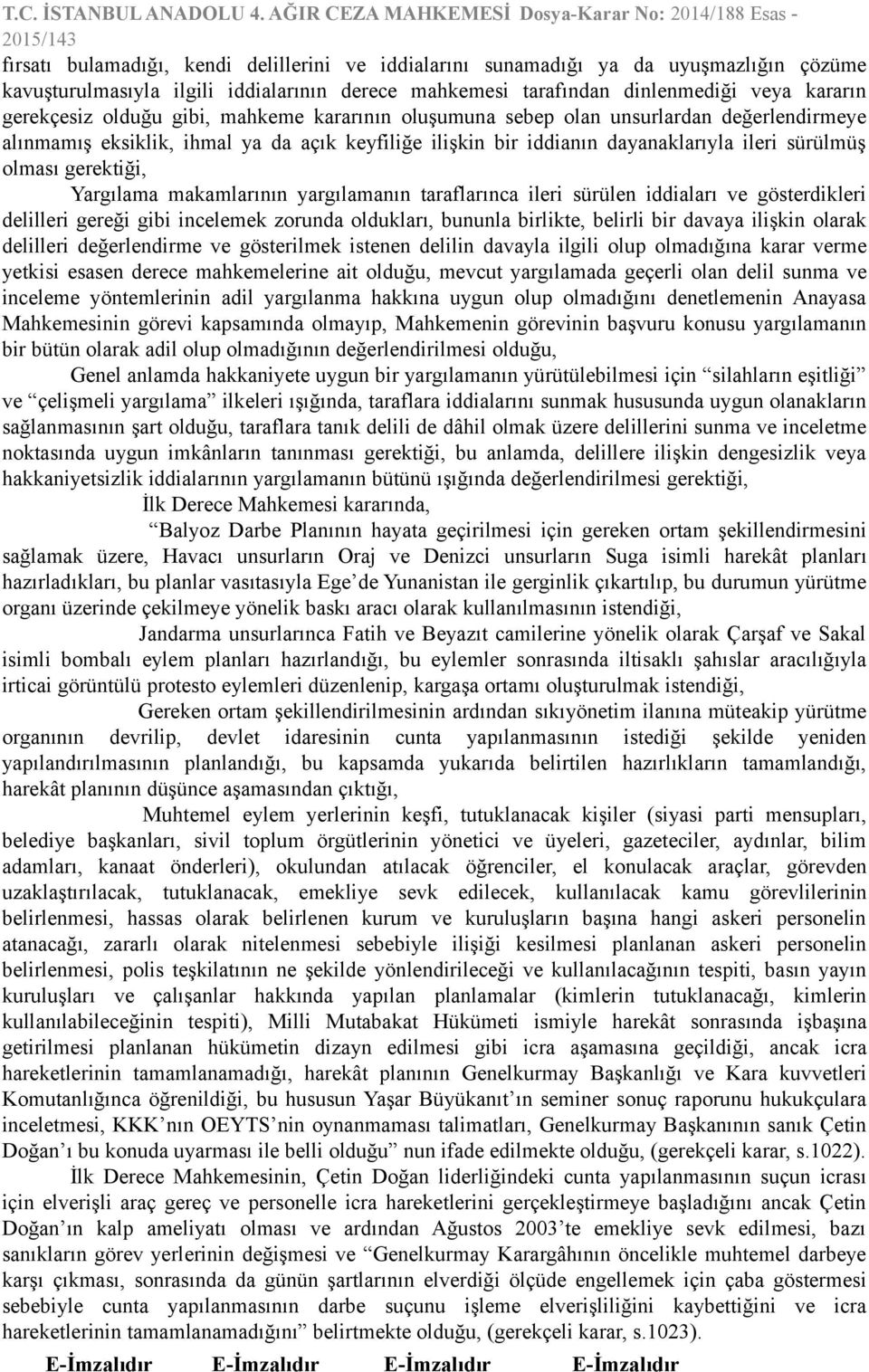 makamlarının yargılamanın taraflarınca ileri sürülen iddiaları ve gösterdikleri delilleri gereği gibi incelemek zorunda oldukları, bununla birlikte, belirli bir davaya ilişkin olarak delilleri