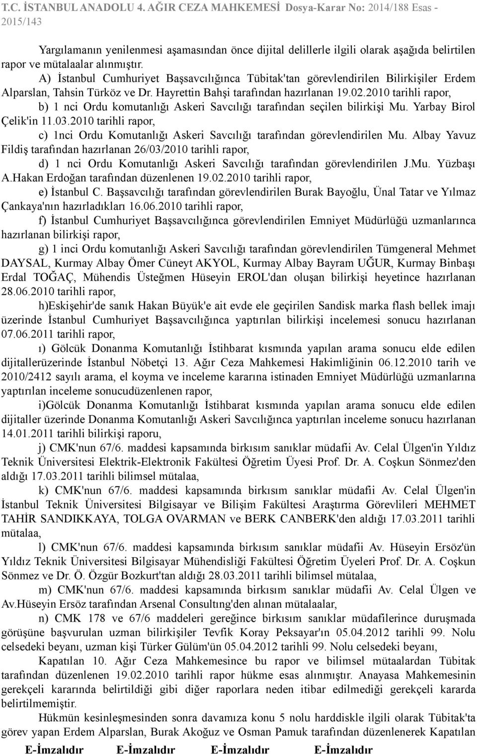 2010 tarihli rapor, b) 1 nci Ordu komutanlığı Askeri Savcılığı tarafından seçilen bilirkişi Mu. Yarbay Birol Çelik'in 11.03.