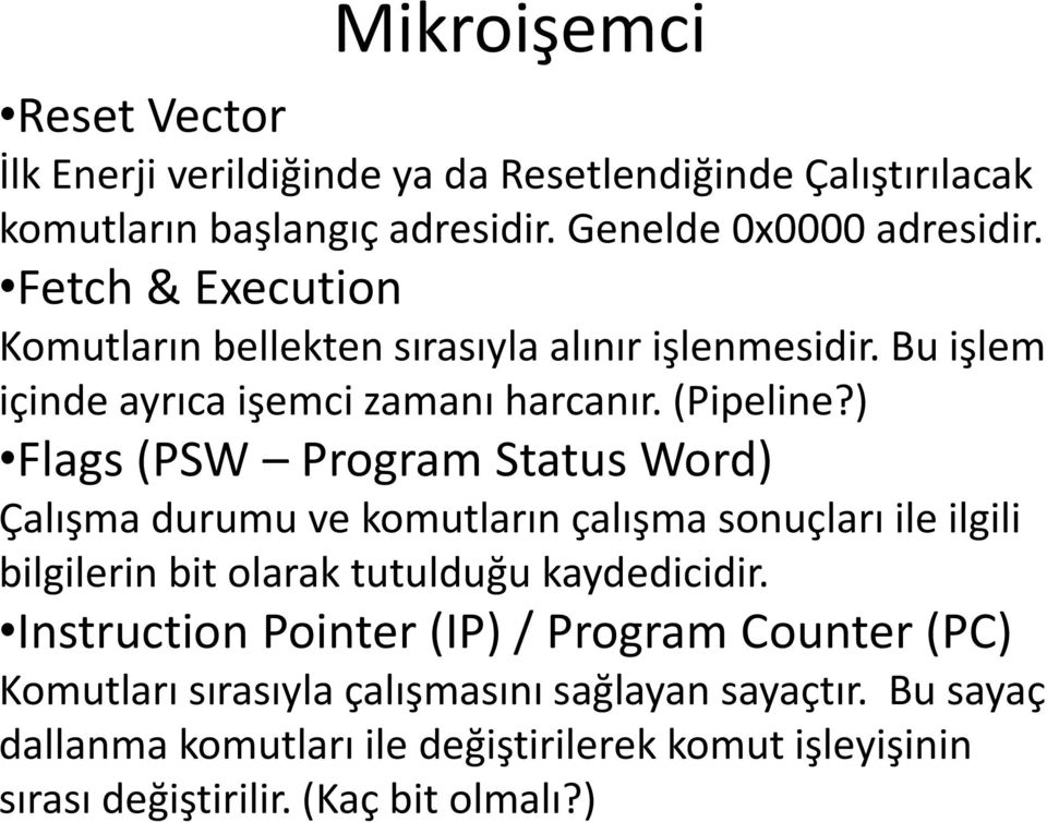 ) Flags (PSW Program Status Word) Çalışma durumu ve komutların çalışma sonuçları ile ilgili bilgilerin bit olarak tutulduğu kaydedicidir.