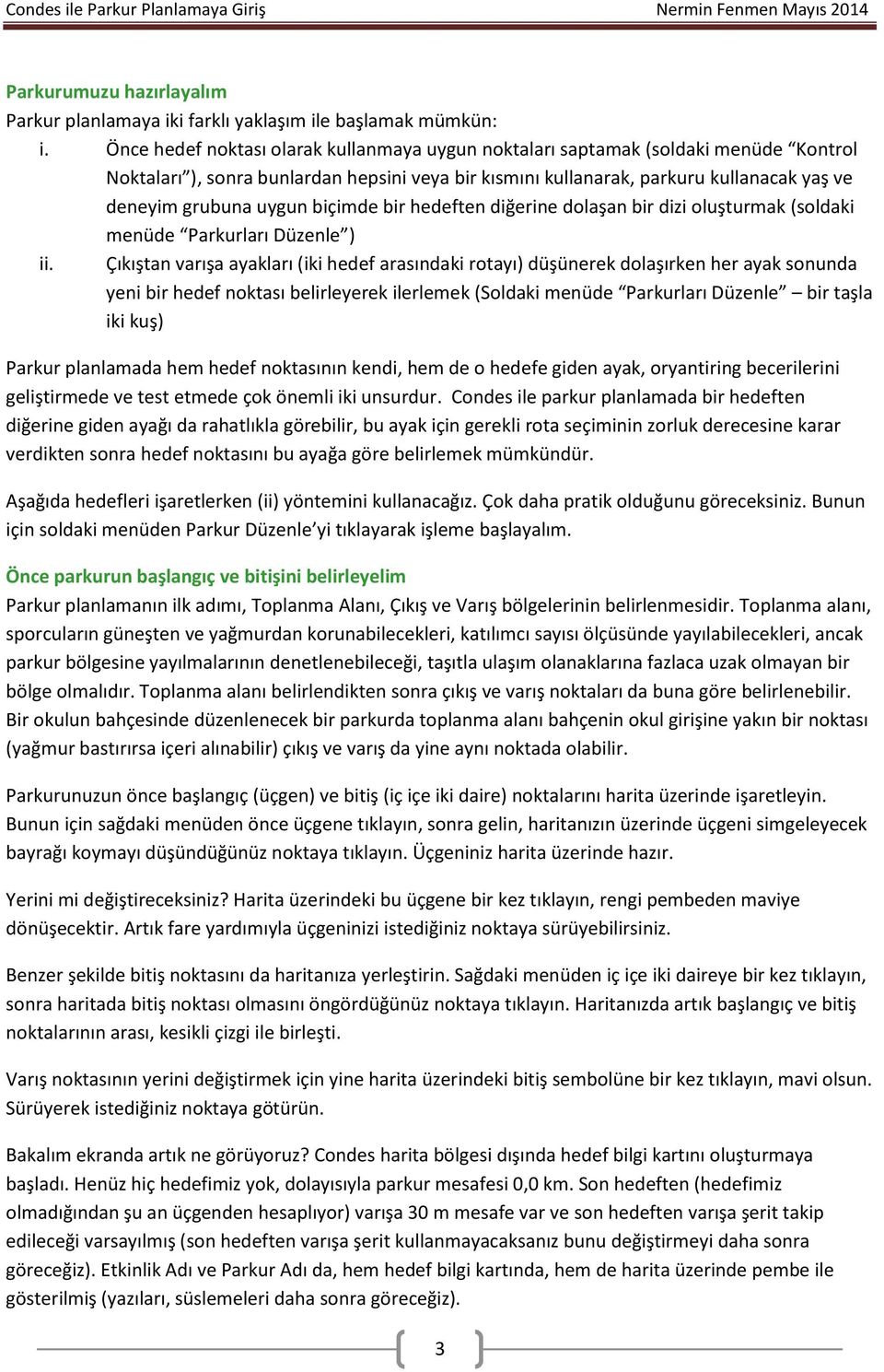 biçimde bir hedeften diğerine dolaşan bir dizi oluşturmak (soldaki menüde Parkurları Düzenle ) ii.