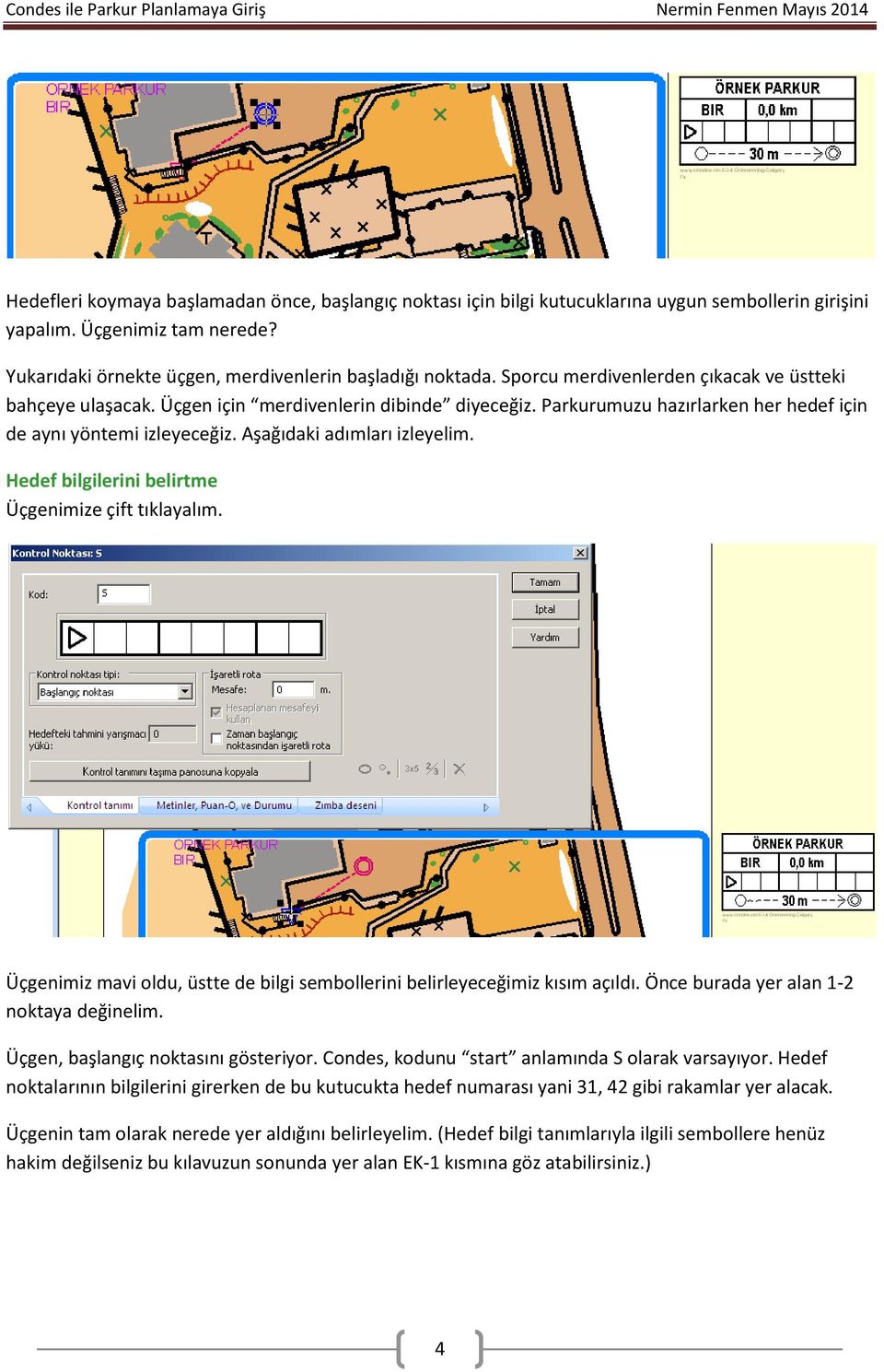 Hedef bilgilerini belirtme Üçgenimize çift tıklayalım. Üçgenimiz mavi oldu, üstte de bilgi sembollerini belirleyeceğimiz kısım açıldı. Önce burada yer alan 1-2 noktaya değinelim.