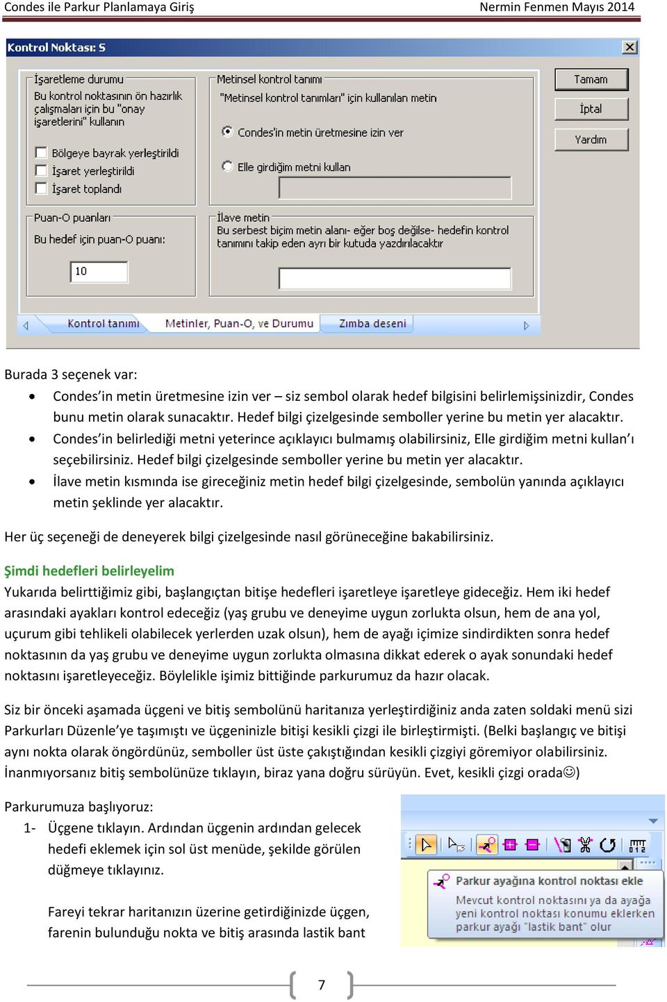 Hedef bilgi çizelgesinde semboller yerine bu metin yer alacaktır. İlave metin kısmında ise gireceğiniz metin hedef bilgi çizelgesinde, sembolün yanında açıklayıcı metin şeklinde yer alacaktır.