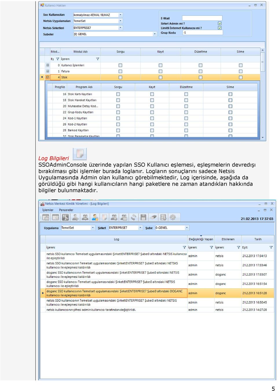 Logların sonuçlarını sadece Netsis Uygulamasında Admin olan kullanıcı görebilmektedir,