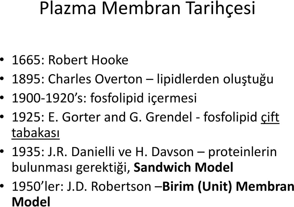 Grendel - fosfolipid çift tabakası 1935: J.R. Danielli ve H.