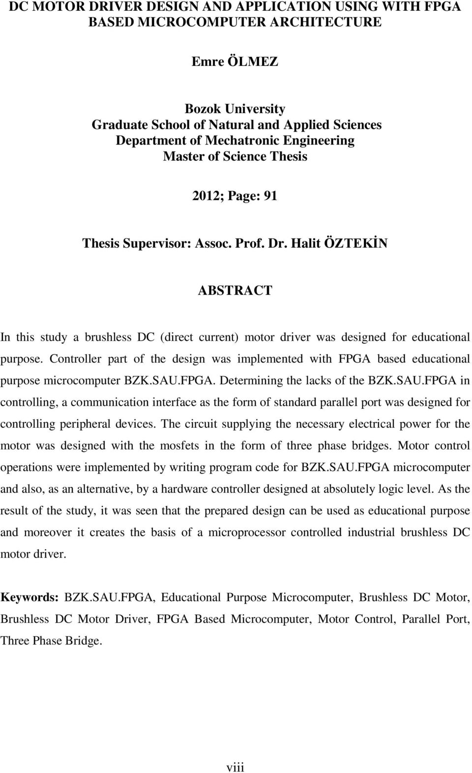 Halit ÖZTEKİN ABSTRACT In this study a brushless DC (direct current) motor driver was designed for educational purpose.