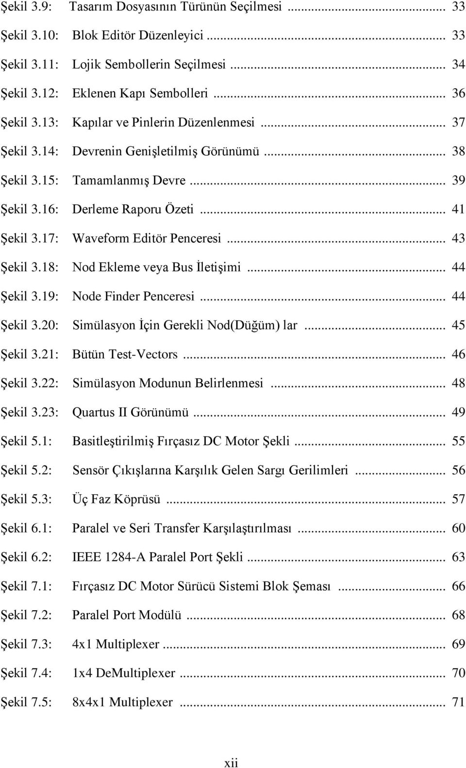 17: Waveform Editör Penceresi... 43 Şekil 3.18: Nod Ekleme veya Bus İletişimi... 44 Şekil 3.19: Node Finder Penceresi... 44 Şekil 3.20: Simülasyon İçin Gerekli Nod(Düğüm) lar... 45 Şekil 3.