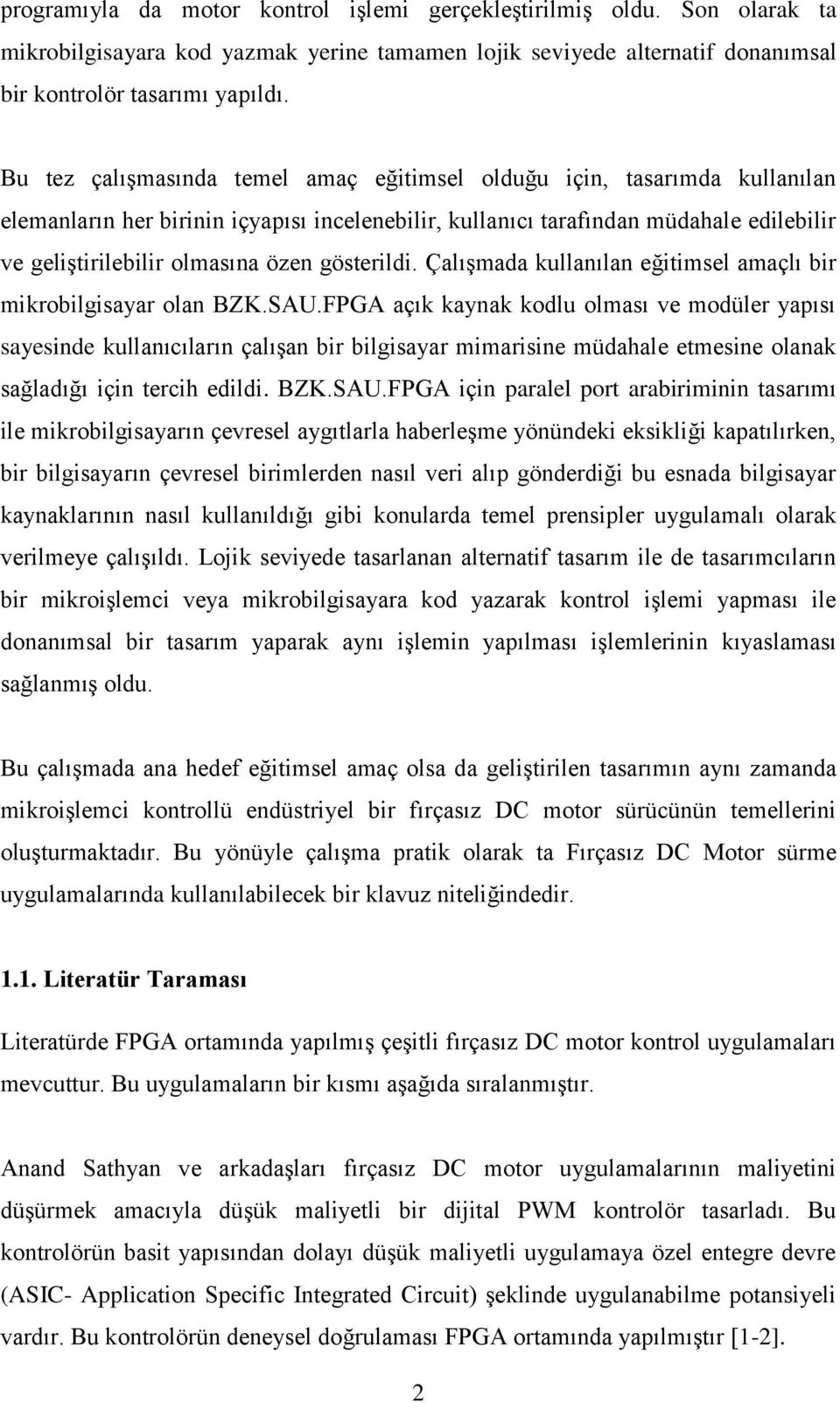 gösterildi. Çalışmada kullanılan eğitimsel amaçlı bir mikrobilgisayar olan BZK.SAU.