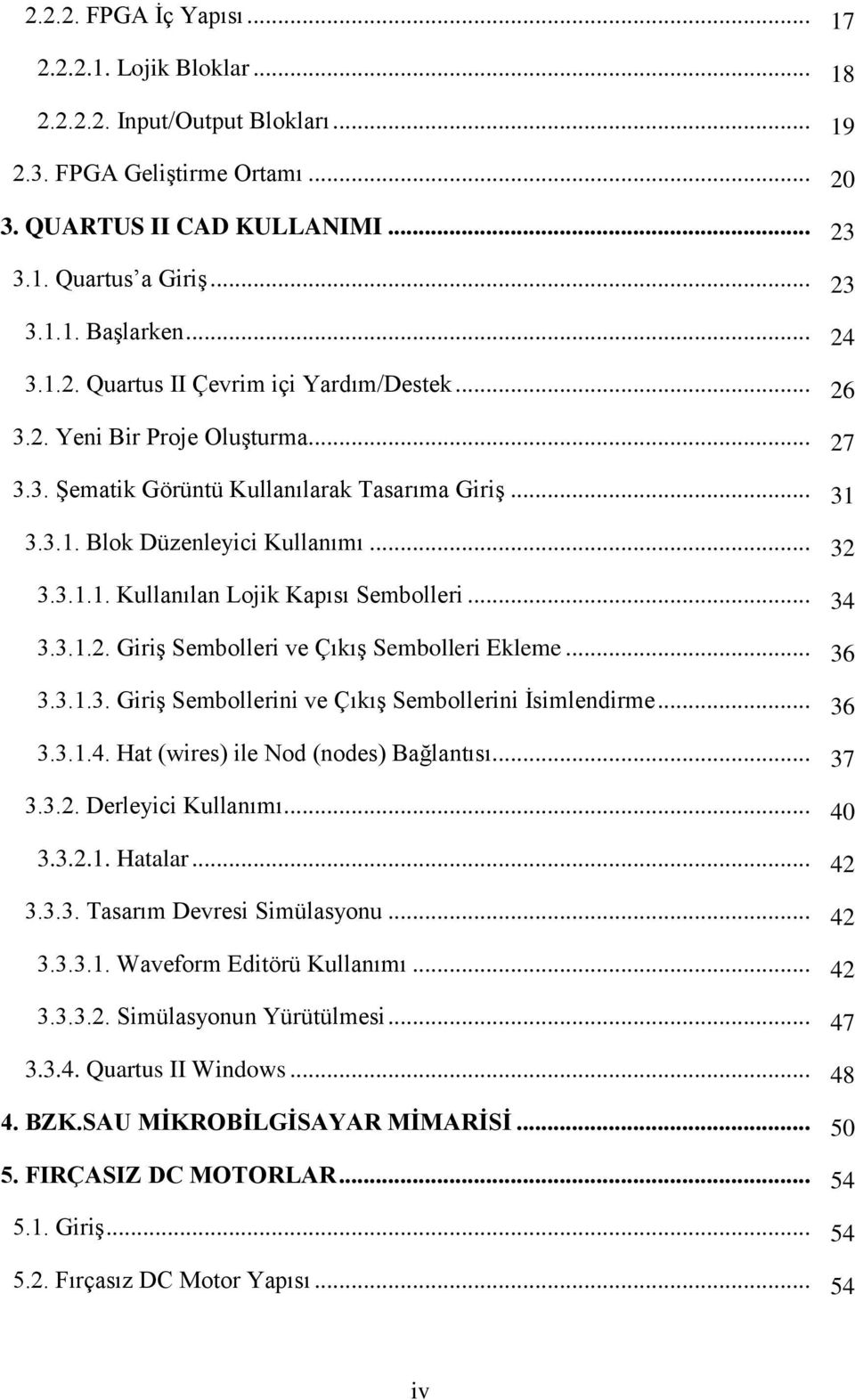 .. 34 3.3.1.2. Giriş Sembolleri ve Çıkış Sembolleri Ekleme... 36 3.3.1.3. Giriş Sembollerini ve Çıkış Sembollerini İsimlendirme... 36 3.3.1.4. Hat (wires) ile Nod (nodes) Bağlantısı... 37 3.3.2. Derleyici Kullanımı.