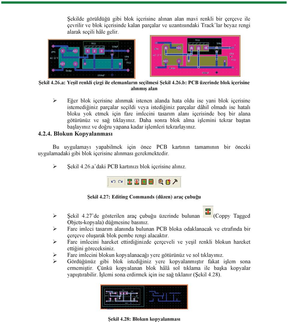 b: PCB üzerinde blok içerisine al nm alan E er blok içerisine al nmak istenen alanda hata oldu ise yani blok içerisine istemedi iniz parçalar seçildi veya istedi iniz parçalar dâhil olmad ise hatal