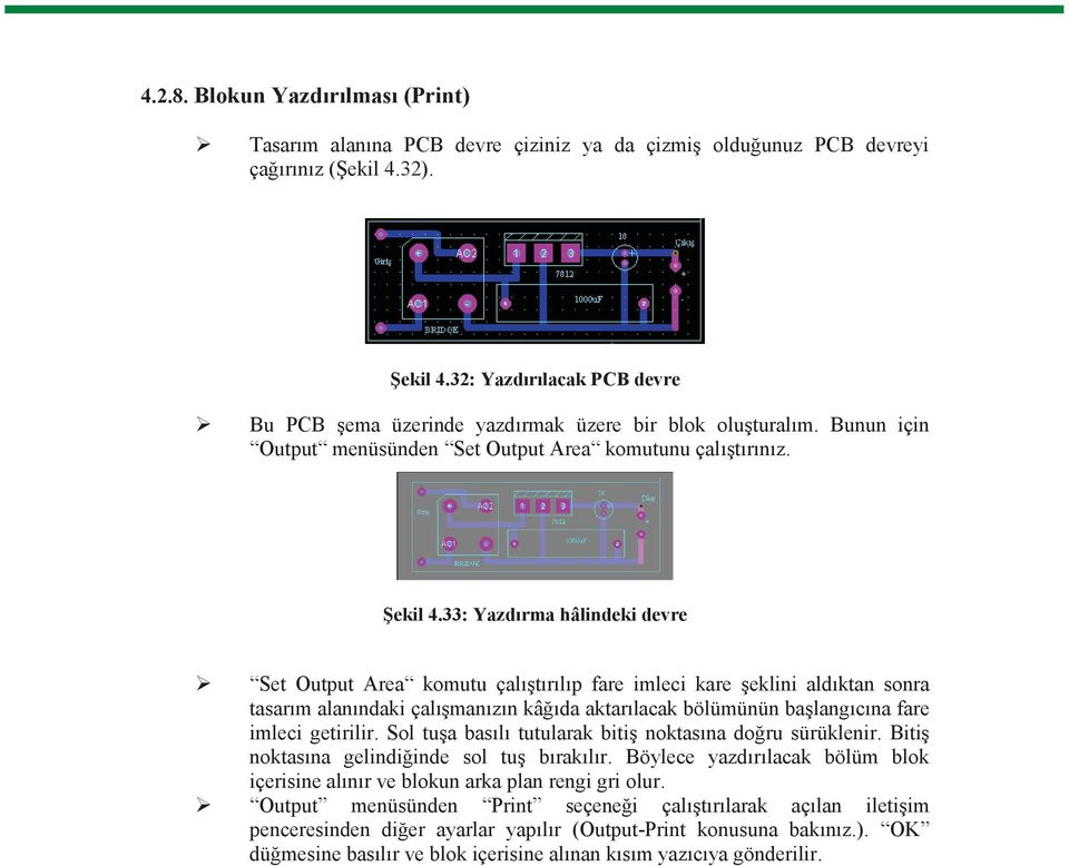 32: Yazd r lacak PCB devre Bu PCB ema üzerinde yazd rmak üzere bir blok olu tural m. Bunun için Output menüsünden Set Output Area komutunu çal t r n z. ekil 4.