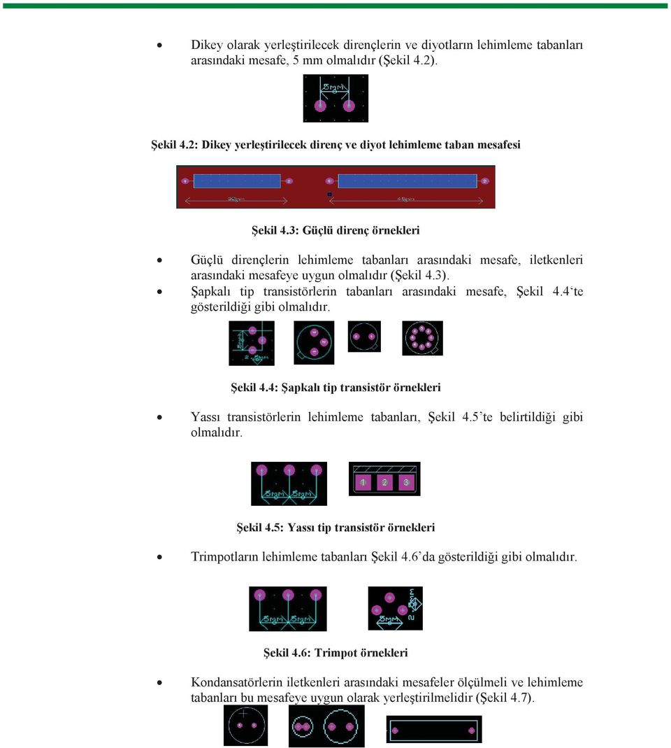 apkal tip transistörlerin tabanlar aras ndaki mesafe, ekil 4.4 te gösterildi i gibi olmal d r. ekil 4.4: apkal tip transistör örnekleri Yass transistörlerin lehimleme tabanlar, ekil 4.