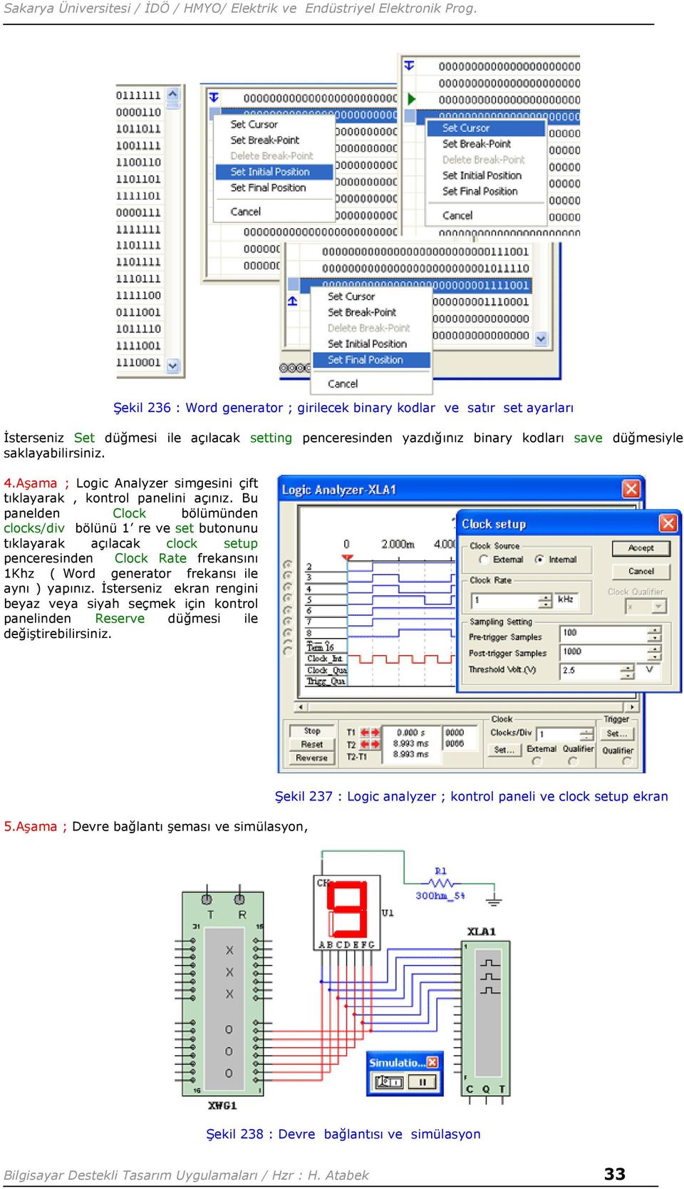 Bu panelden Clock bölümünden clocks/div bölünü 1 re ve set butonunu tıklayarak açılacak clock setup penceresinden Clock Rate frekansını 1Khz ( Word generator frekansı ile aynı ) yapınız.