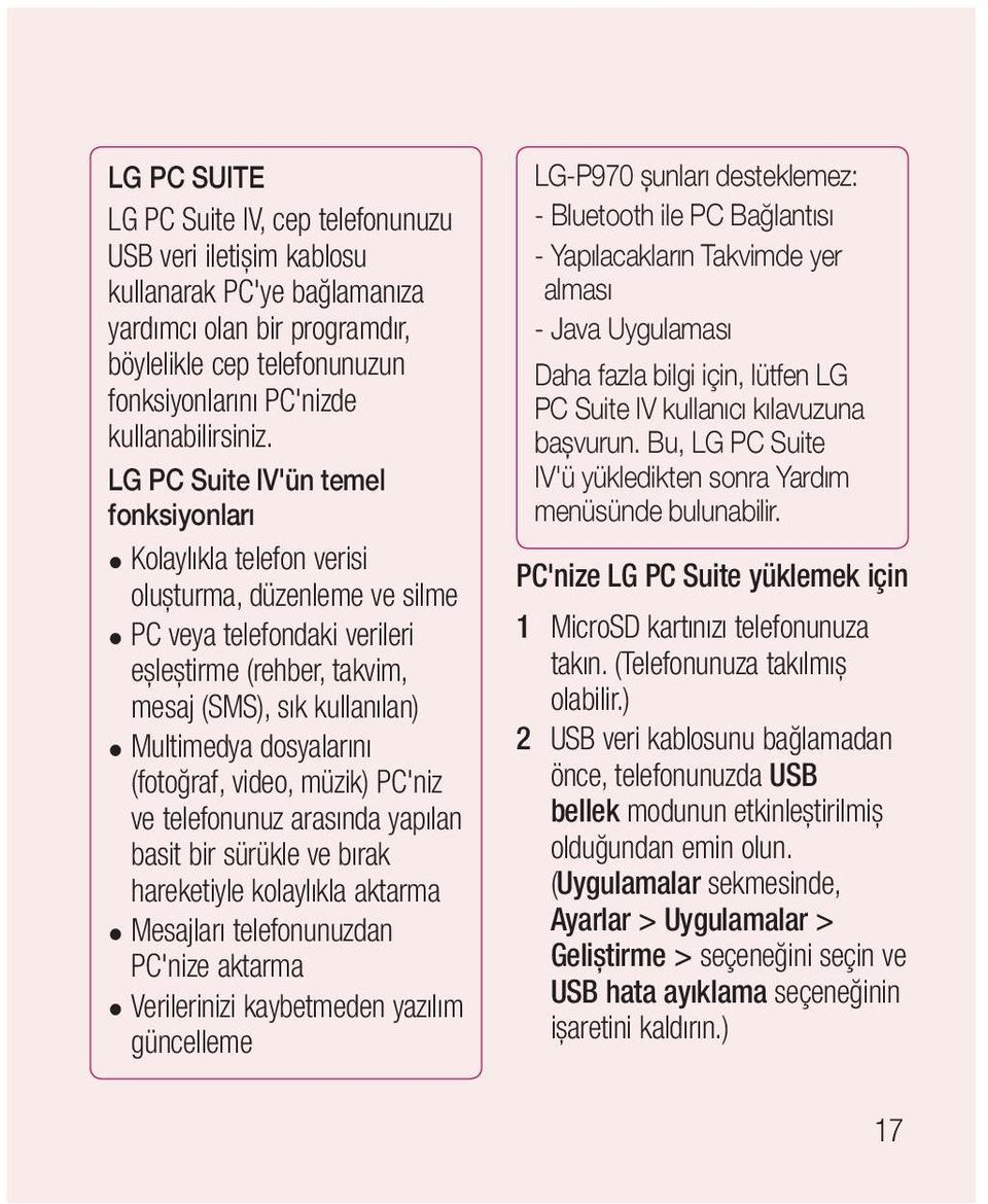 LG PC Suite IV'ün temel fonksiyonları Kolaylıkla telefon verisi oluşturma, düzenleme ve silme PC veya telefondaki verileri eşleştirme (rehber, takvim, mesaj (SMS), sık kullanılan) Multimedya