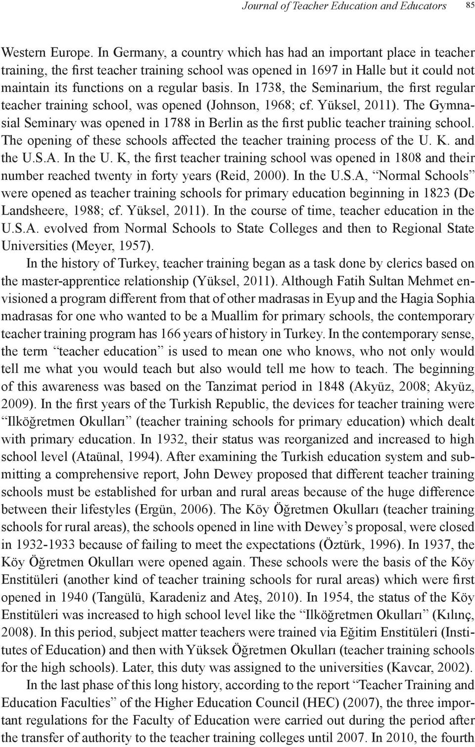 In 1738, the Seminarium, the first regular teacher training school, was opened (Johnson, 1968; cf. Yüksel, 2011).