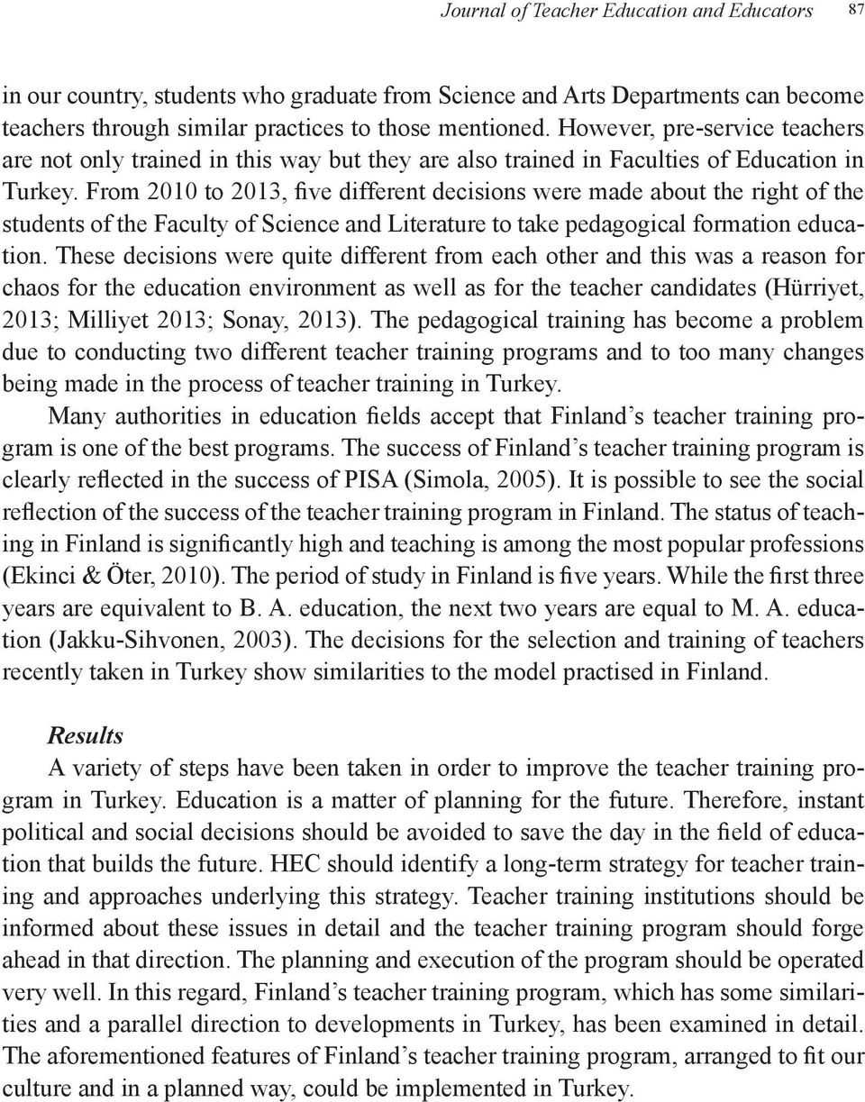 From 2010 to 2013, five different decisions were made about the right of the students of the Faculty of Science and Literature to take pedagogical formation education.