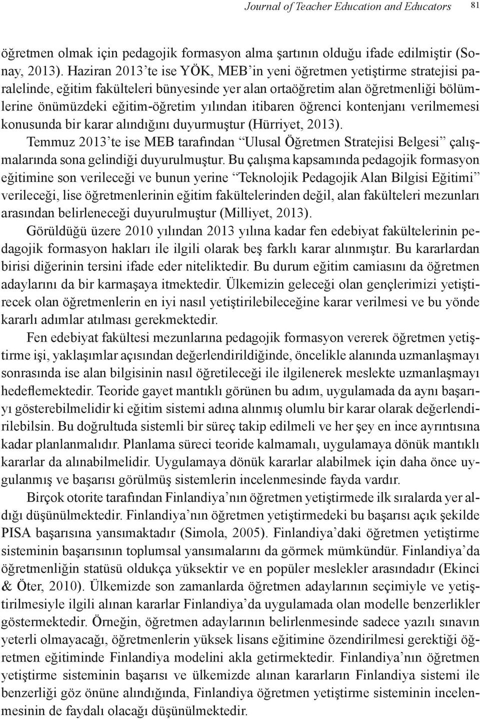 itibaren öğrenci kontenjanı verilmemesi konusunda bir karar alındığını duyurmuştur (Hürriyet, 2013).