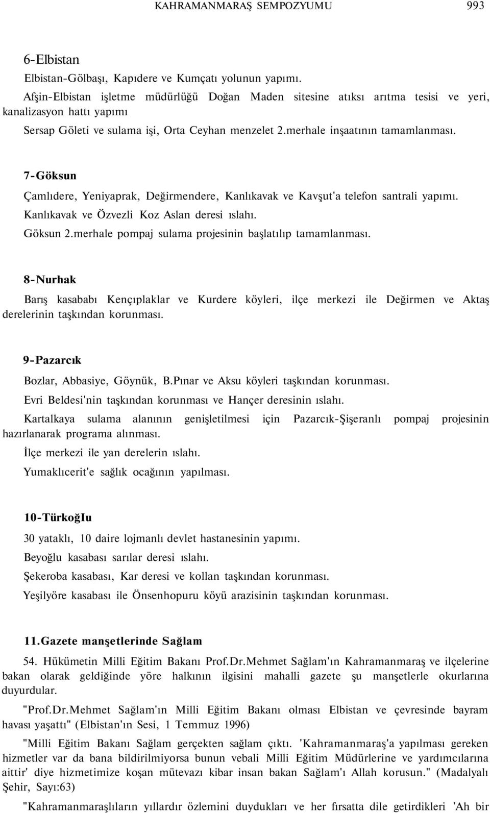 7-Göksun Çamlıdere, Yeniyaprak, Değirmendere, Kanlıkavak ve Kavşut'a telefon santrali yapımı. Kanlıkavak ve Özvezli Koz Aslan deresi ıslahı. Göksun 2.