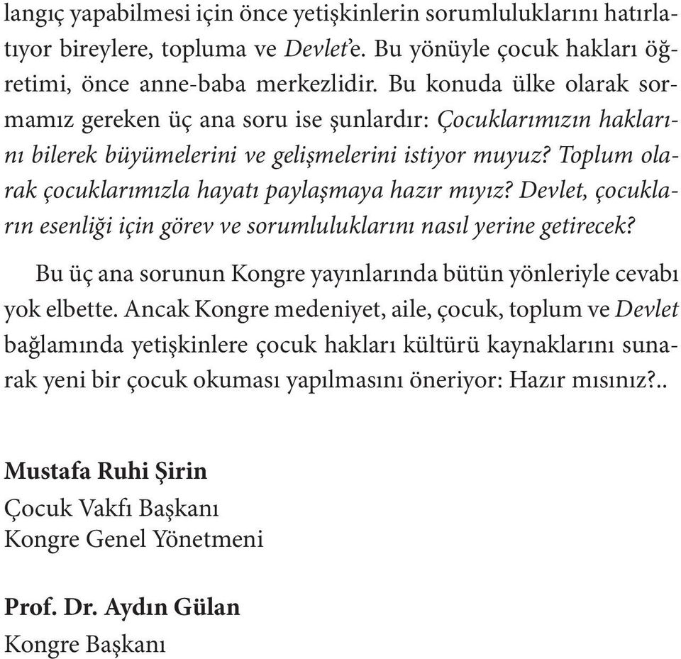 Toplum olarak çocuklarımızla hayatı paylaşmaya hazır mıyız? Devlet, çocukların esenliği için görev ve sorumluluklarını nasıl yerine getirecek?