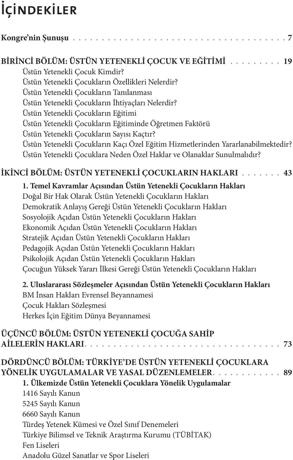 Üstün Yetenekli Çocukların Eğitimi Üstün Yetenekli Çocukların Eğitiminde Öğretmen Faktörü Üstün Yetenekli Çocukların Sayısı Kaçtır?